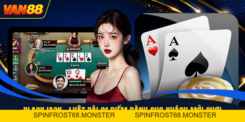 Blackjack - Luật Bài 21 Điểm Dành Cho Khách Mới Chơi