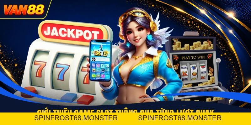 Game Slot - Giải Thích Cuộn Quay Cùng Các Biểu Tượng