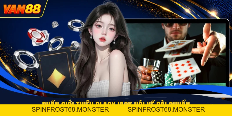 Blackjack - Luật Bài 21 Điểm Dành Cho Khách Mới Chơi