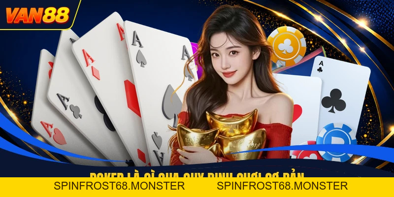 Poker Là Gì - Giải Thích Luật Đấu Qua Từng Lá Bài Tây