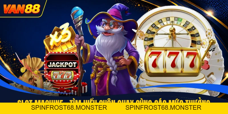 Slot Machine - Tìm Hiểu Cuộn Quay Cùng Các Mức Thưởng
